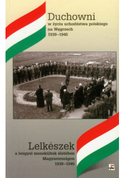 Duchowni w życiu uchodźctwa polskiego na Węgrzech 1939-1945