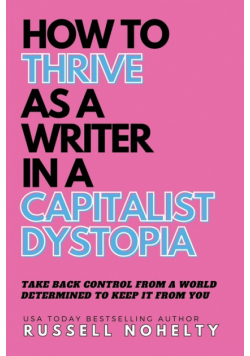 How to Thrive as a Writer in the Capitalist Dystopia