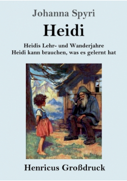 Heidis Lehr- und Wanderjahre / Heidi kann brauchen, was es gelernt hat (Großdruck)