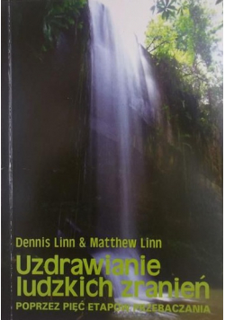 Uzdrawianie ludzkich zranień poprzez pięć etapów przebaczania