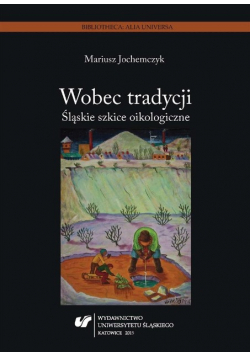 Wobec tradycji. Śląskie szkice oikologiczne