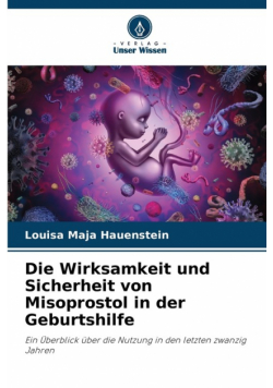 Die Wirksamkeit und Sicherheit von Misoprostol in der Geburtshilfe