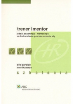 Trener i mentor udział coachingu i mentoringu w doskonaleniu procesu uczenia się