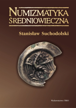 Numizmatyka średniowieczna moneta źródłem archeologicznym historycznym i ikonograficznym