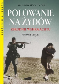 Polowanie na Żydów. Zbrodnie Wermachtu