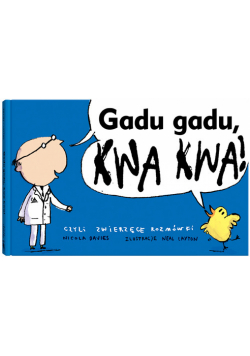 Davies Nicola - Gadu gadu, kwa kwa! czyli zwierzęce rozmówki