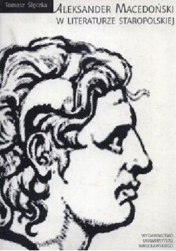 Aleksander Macedoński w literaturze Staropolskiej plus autograf