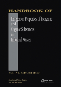 Handbook of Dangerous Properties of Inorganic And Organic Substances in Industrial Wastes
