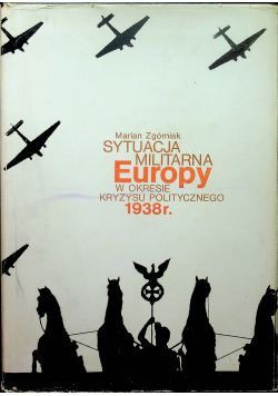 Sytuacja militarna Europy w okresie kryzysu politycznego 1938r