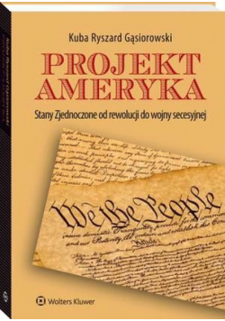 Projekt Ameryka. Stany Zjednoczone od rewolucji do wojny secesyjnej