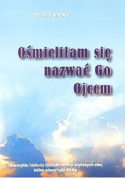Ośmieliłam się nazwać go Ojcem
