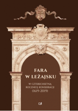 Fara w Leżajsku. W czterechsetną rocznicę konsekracji (1619-2019)