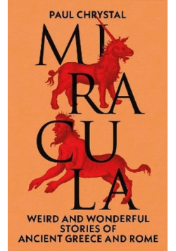 Miracula: Weird and Wonderful Stories of Ancient Greece and Rome wer. angielska