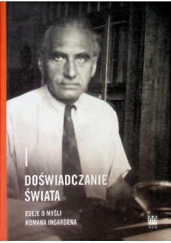 Doświadczanie świata Eseje o myśli Romana Ingardena