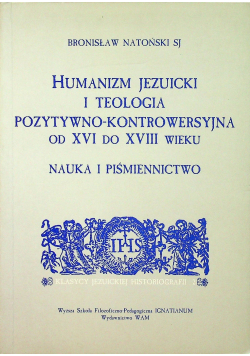 Humanizm jezuicki i teologia pozytywno   kontrowersyjna od XVI do XVII wieku