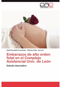 Embarazos de Alto Orden Fetal En El Complejo Asistencial Univ. de Leon