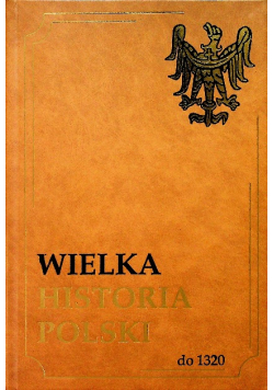 Wielka Historia Polski do 1320