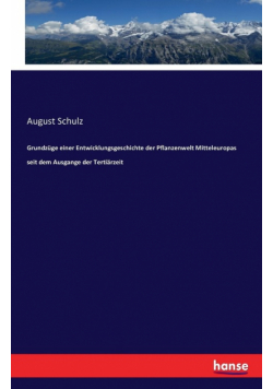 Grundzüge einer Entwicklungsgeschichte der Pflanzenwelt Mitteleuropas seit dem Ausgange der Tertiärzeit