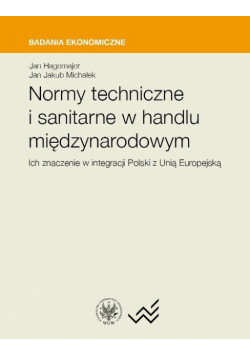 Normy techniczne i sanitarne w handlu międzynarodowym. Ich znaczenie w integracji Polski z Unią Euro