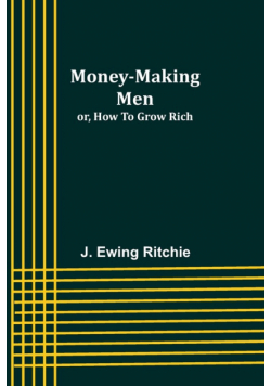 Money-making men; or, how to grow rich