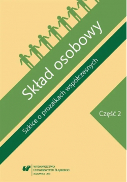 Skład Osobowy. Szkice O Prozaikach Współczesnych Część 2