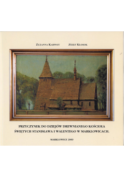 Przyczynek do dziejów drewnianego kościoła świętych Stanisława i Walentego w Marklowicach