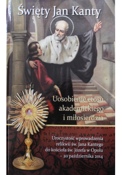 Święty Jan Kanty Uosobienie etosu akademickiego i miłosierdzia