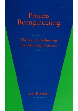 Process Reengineering: The Key to Achieving Breakthrough Success
