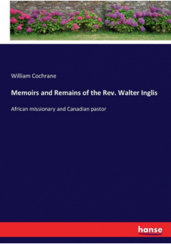 Memoirs and Remains of the Rev. Walter Inglis