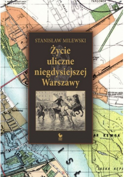 Życie uliczne niegdysiejszej Warszawy