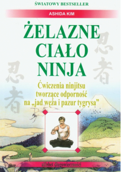 Żelazne ciało Ninja Ćwiczenia ninjitsu tworzące odporność na "jad węża i pazur tygrysa"