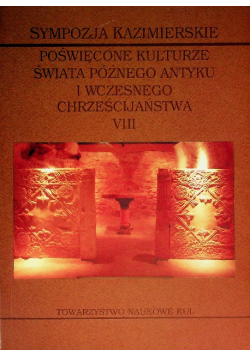 Sympozja Kazimierskie  Poświęcone kulturze świata późnego antyku i wczesnego chrześcijaństwa VIII