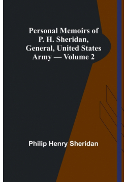 Personal Memoirs of P. H. Sheridan, General, United States Army - Volume 2