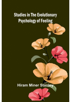 Studies in the Evolutionary Psychology of Feeling