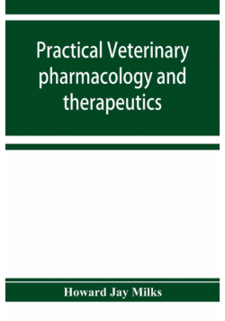 Practical veterinary pharmacology and therapeutics