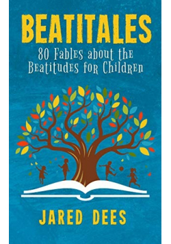 Beatitales 80 Fables abaut the Beatitudes