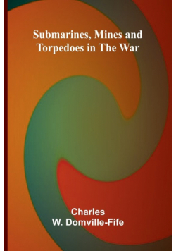 Submarines, Mines and Torpedoes in the War