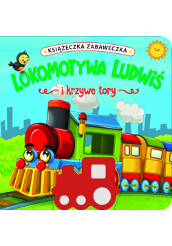 Książeczka zabaweczka. Lokomotywa Ludwiś i krzywe tory