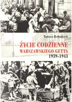 Życie codzienne warszawskiego getta 1939-1943