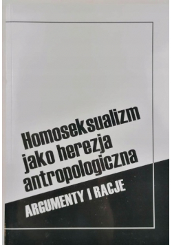 Homoseksualizm Jako Herezja Antropologiczna