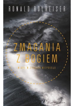 Zmagania z Bogiem. Wiara w czasach niepokoju