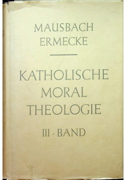 Katolische Moral Theologie III band