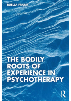 The Bodily Roots of Experience in Psychotherapy