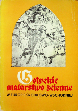 Gotyckie malarstwo ścienne w Europie środkowo wschodniej