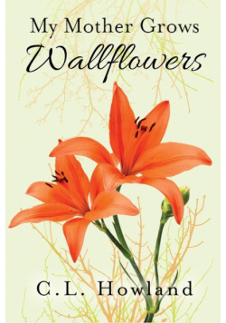 My Mother Grows Wallflowers