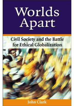 Worlds Apart Civil Society and the Battle for Ethical Globalization