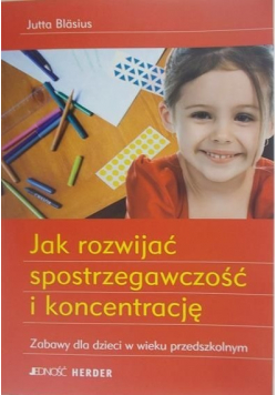Jak rozwijać spostrzegawczość i koncentrację