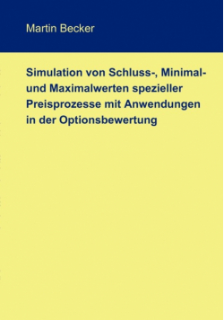 Simulation von Schluss-, Minimal- und Maximalwerten spezieller Preisprozesse mit Anwendungen in der Optionsbewertung