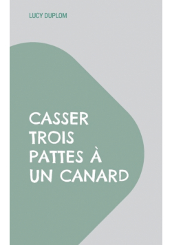 Casser trois pattes à un canard
