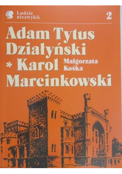 Ludzie niezwykli 2 Adam Tytus Działyński Karol Marcinkowski